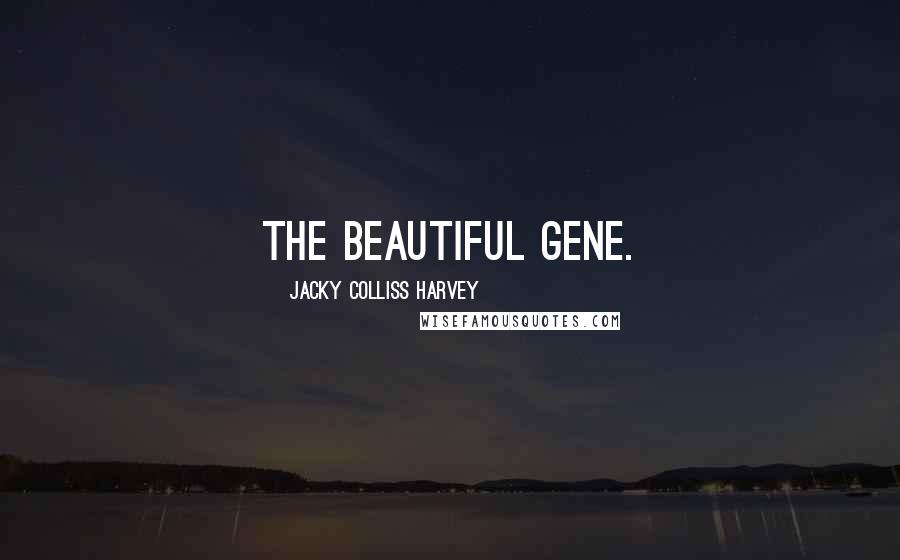 Jacky Colliss Harvey Quotes: The Beautiful Gene.