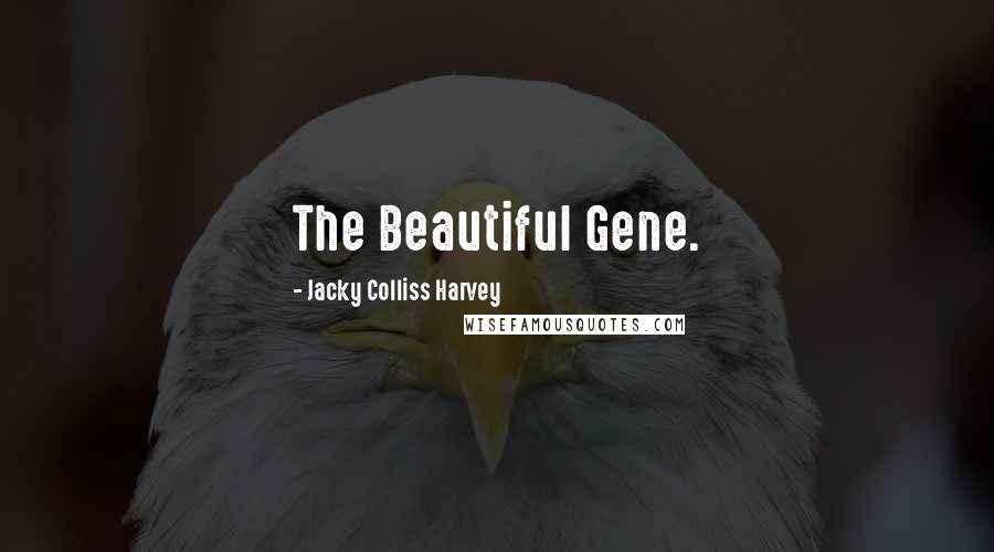 Jacky Colliss Harvey Quotes: The Beautiful Gene.