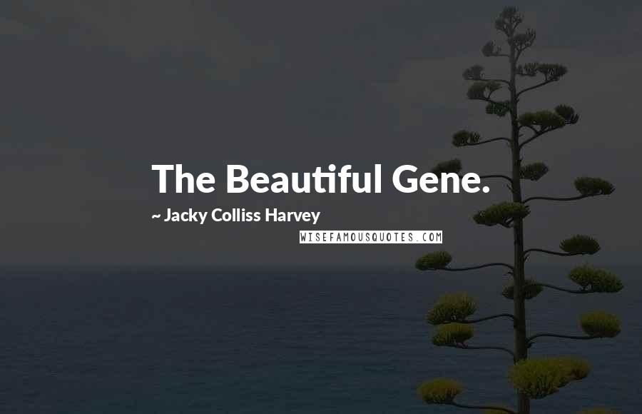 Jacky Colliss Harvey Quotes: The Beautiful Gene.