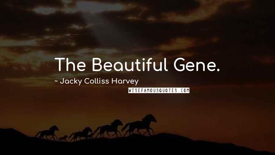 Jacky Colliss Harvey Quotes: The Beautiful Gene.