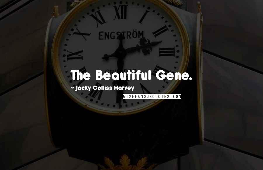 Jacky Colliss Harvey Quotes: The Beautiful Gene.