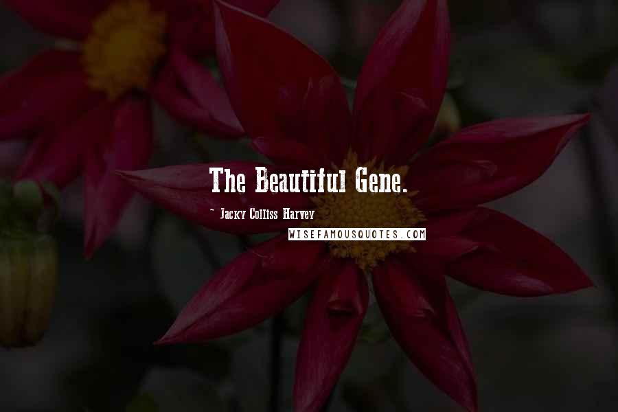 Jacky Colliss Harvey Quotes: The Beautiful Gene.