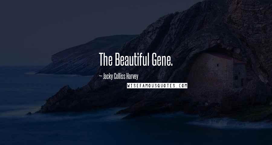 Jacky Colliss Harvey Quotes: The Beautiful Gene.