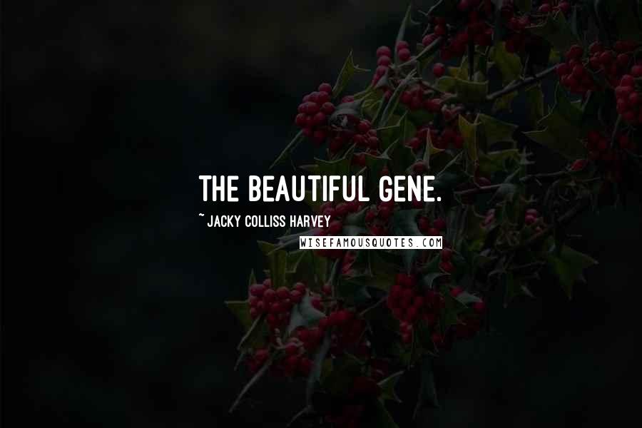 Jacky Colliss Harvey Quotes: The Beautiful Gene.