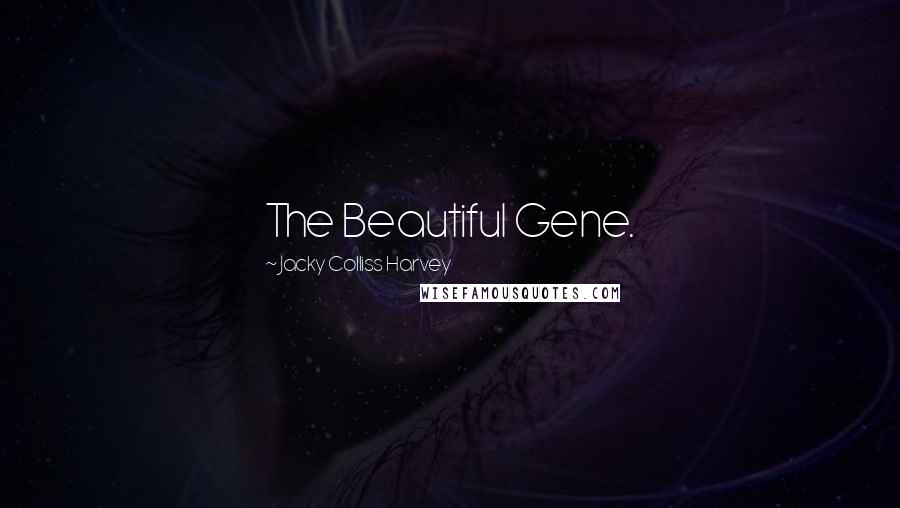 Jacky Colliss Harvey Quotes: The Beautiful Gene.