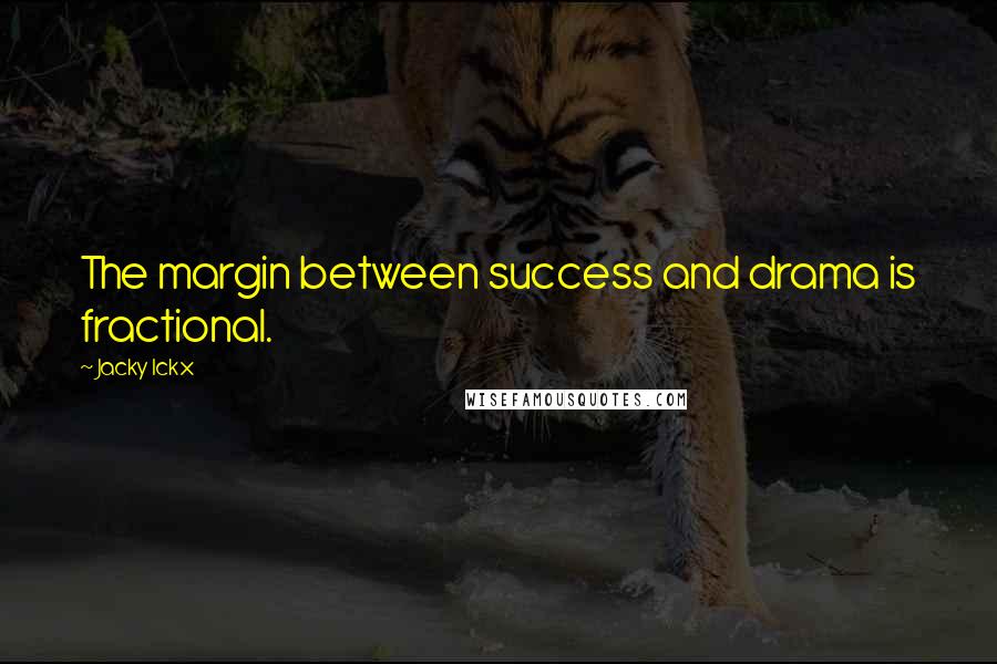 Jacky Ickx Quotes: The margin between success and drama is fractional.