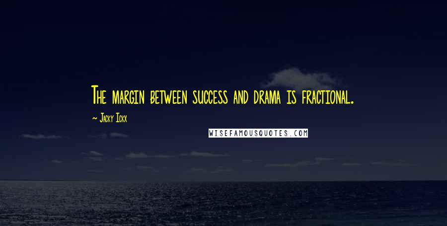 Jacky Ickx Quotes: The margin between success and drama is fractional.