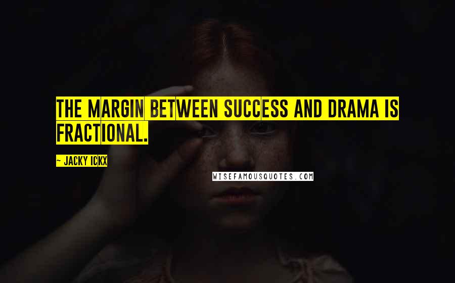Jacky Ickx Quotes: The margin between success and drama is fractional.