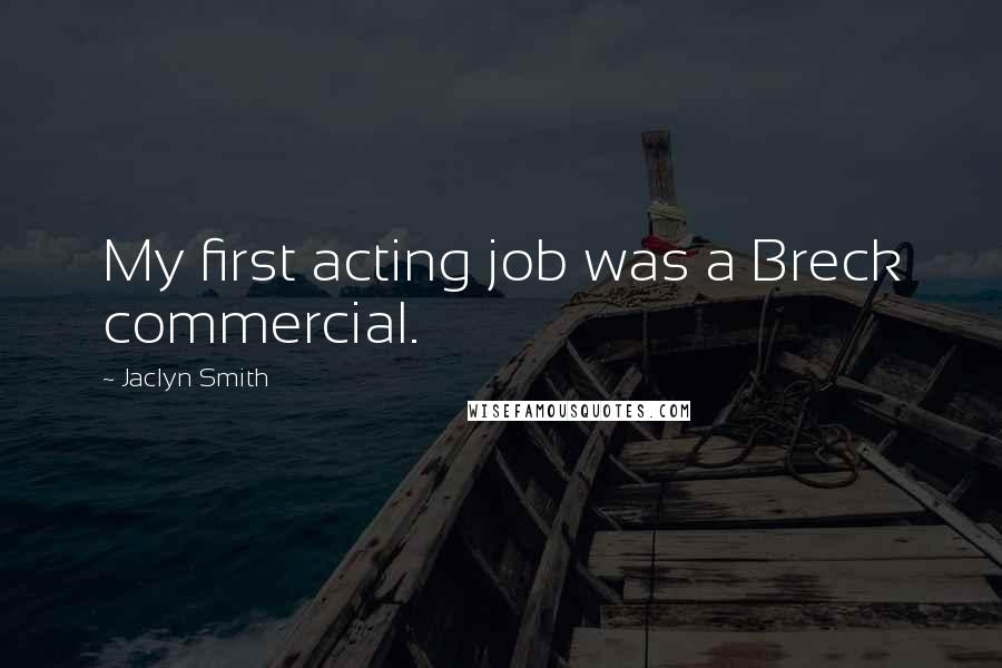 Jaclyn Smith Quotes: My first acting job was a Breck commercial.