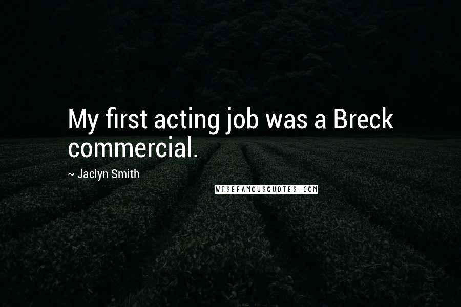 Jaclyn Smith Quotes: My first acting job was a Breck commercial.