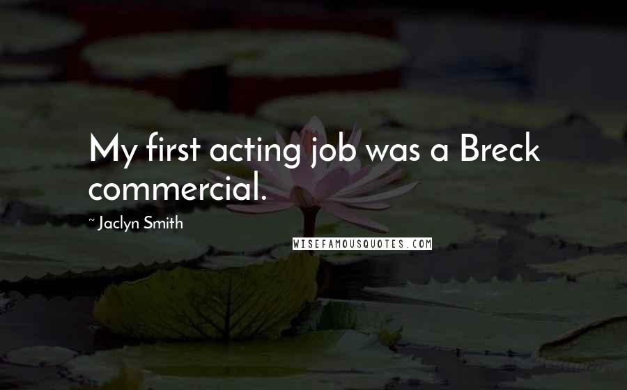 Jaclyn Smith Quotes: My first acting job was a Breck commercial.