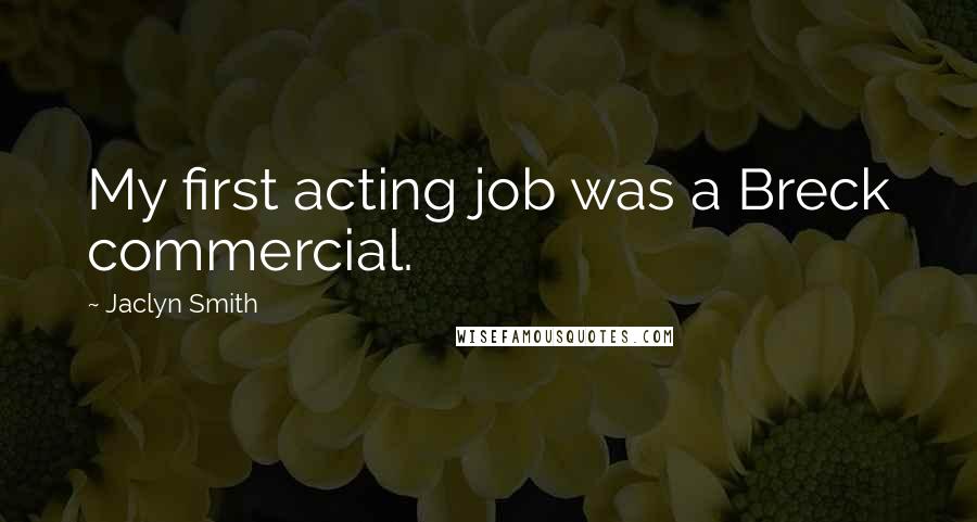 Jaclyn Smith Quotes: My first acting job was a Breck commercial.