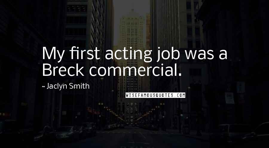 Jaclyn Smith Quotes: My first acting job was a Breck commercial.
