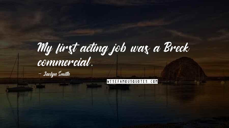 Jaclyn Smith Quotes: My first acting job was a Breck commercial.