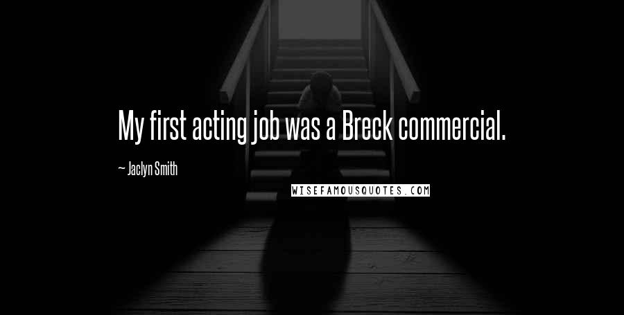 Jaclyn Smith Quotes: My first acting job was a Breck commercial.