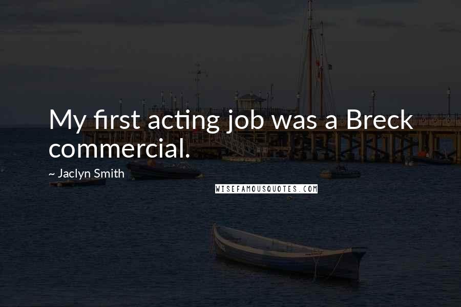 Jaclyn Smith Quotes: My first acting job was a Breck commercial.