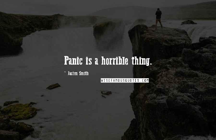 Jaclyn Smith Quotes: Panic is a horrible thing.