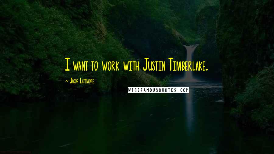 Jacob Latimore Quotes: I want to work with Justin Timberlake.