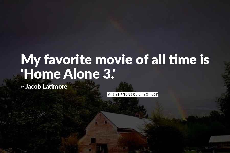 Jacob Latimore Quotes: My favorite movie of all time is 'Home Alone 3.'