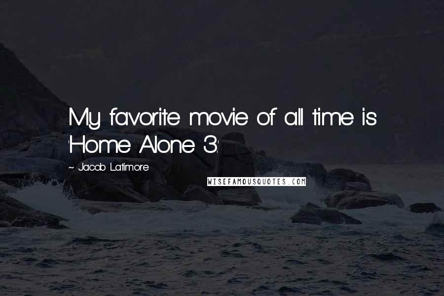 Jacob Latimore Quotes: My favorite movie of all time is 'Home Alone 3.'