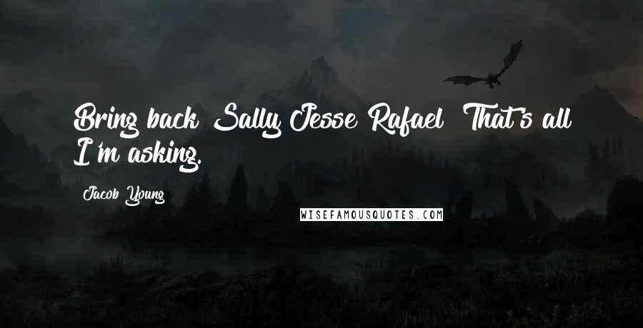 Jacob Young Quotes: Bring back Sally Jesse Rafael! That's all I'm asking.