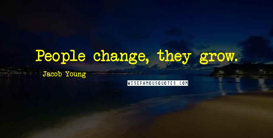 Jacob Young Quotes: People change, they grow.