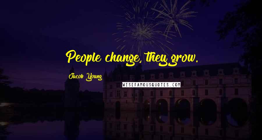 Jacob Young Quotes: People change, they grow.