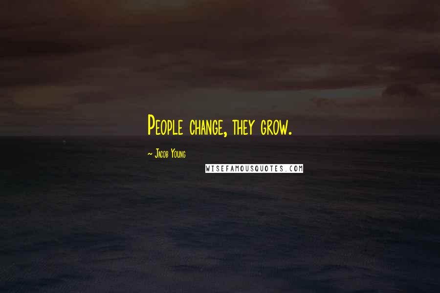 Jacob Young Quotes: People change, they grow.