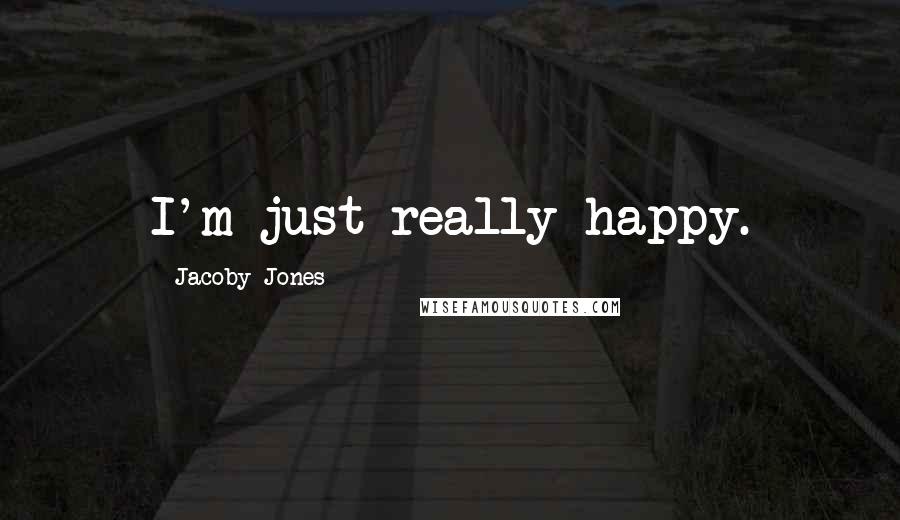 Jacoby Jones Quotes: I'm just really happy.