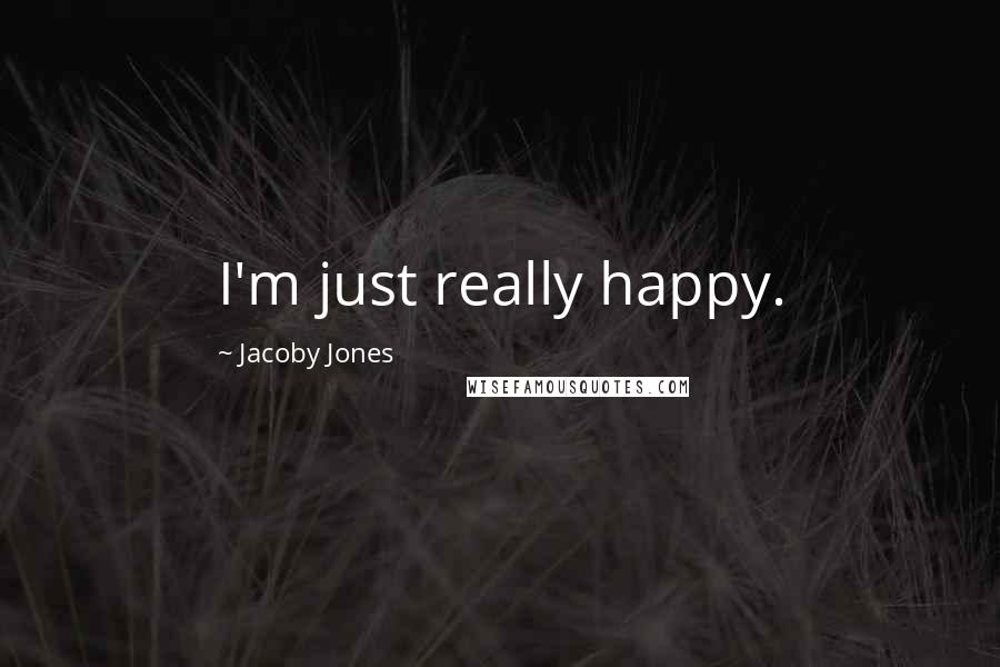 Jacoby Jones Quotes: I'm just really happy.