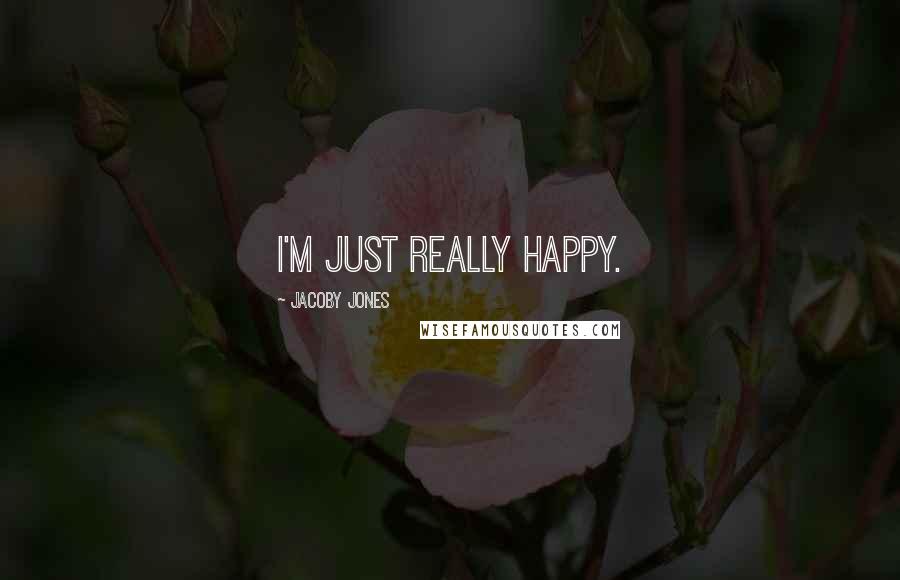 Jacoby Jones Quotes: I'm just really happy.
