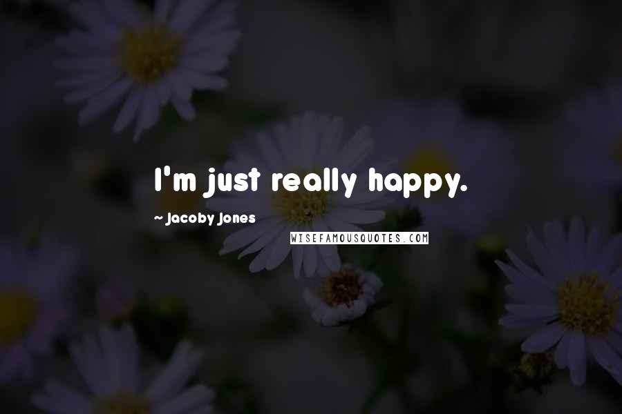 Jacoby Jones Quotes: I'm just really happy.