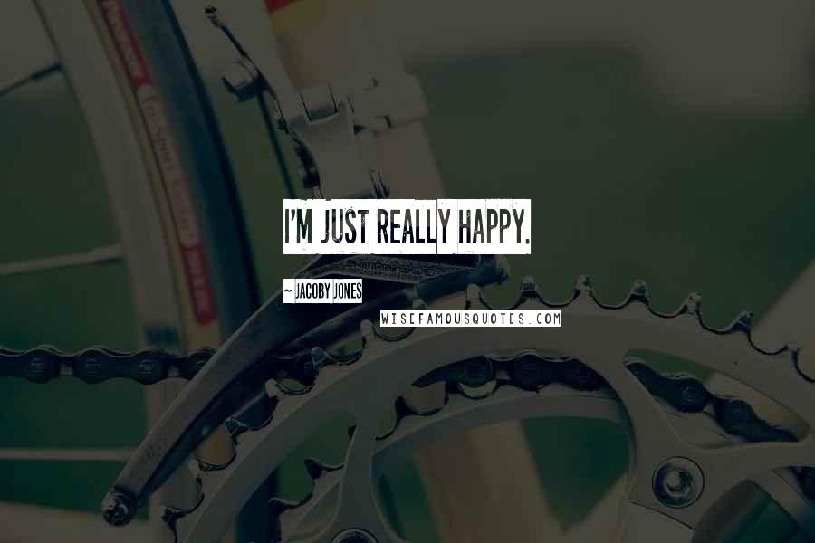 Jacoby Jones Quotes: I'm just really happy.