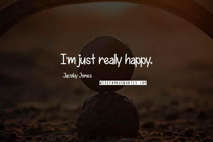 Jacoby Jones Quotes: I'm just really happy.