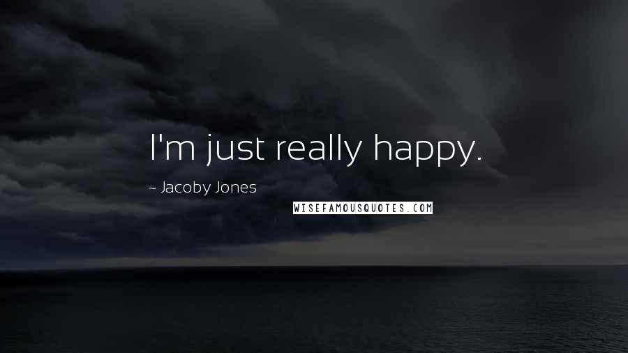 Jacoby Jones Quotes: I'm just really happy.