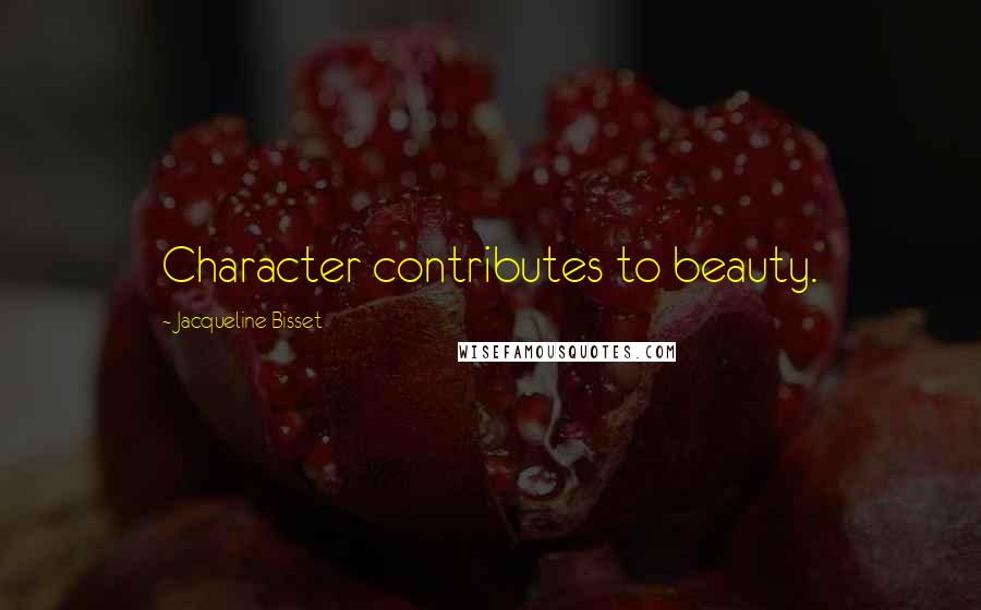 Jacqueline Bisset Quotes: Character contributes to beauty.