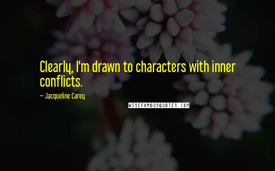Jacqueline Carey Quotes: Clearly, I'm drawn to characters with inner conflicts.