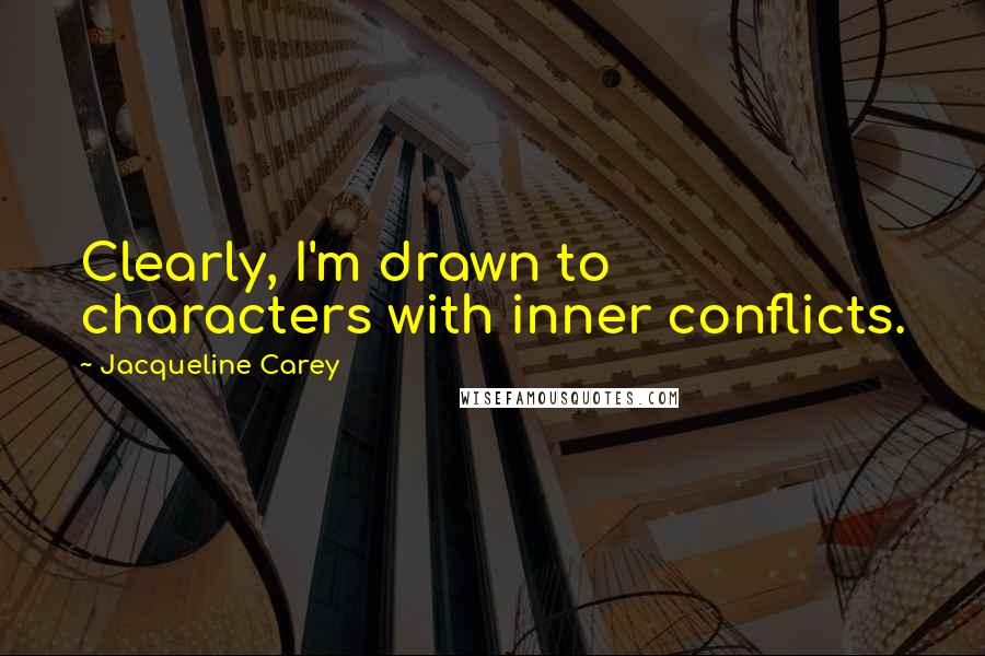 Jacqueline Carey Quotes: Clearly, I'm drawn to characters with inner conflicts.