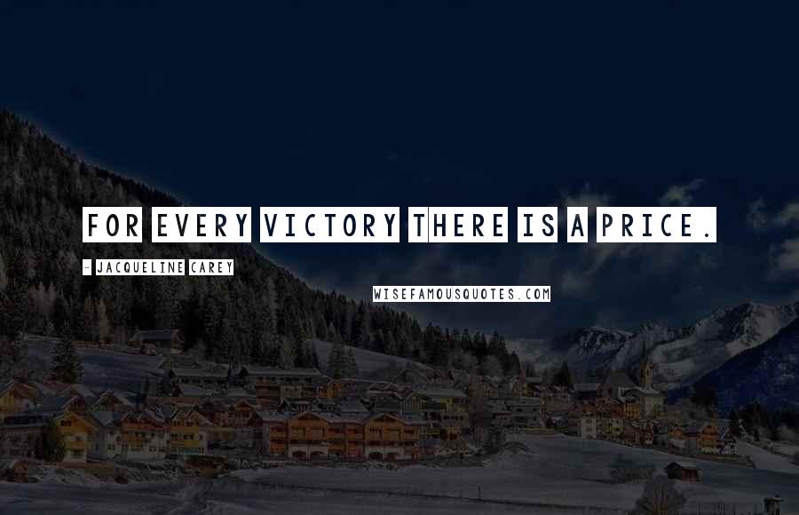 Jacqueline Carey Quotes: For every victory there is a price.