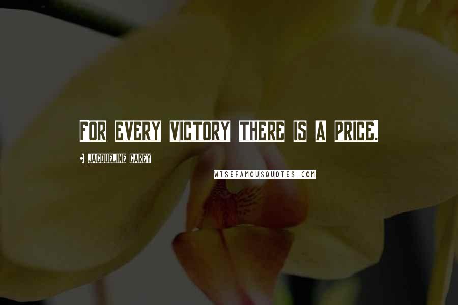Jacqueline Carey Quotes: For every victory there is a price.