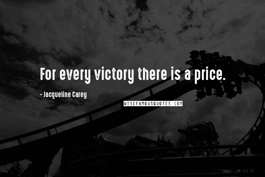 Jacqueline Carey Quotes: For every victory there is a price.
