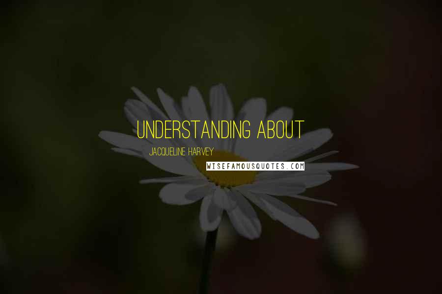 Jacqueline Harvey Quotes: understanding about