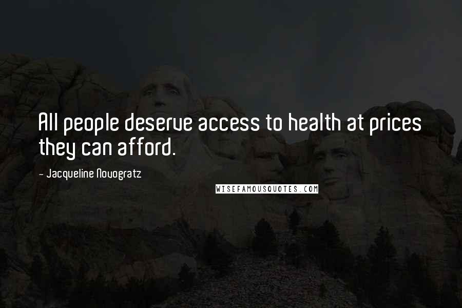 Jacqueline Novogratz Quotes: All people deserve access to health at prices they can afford.