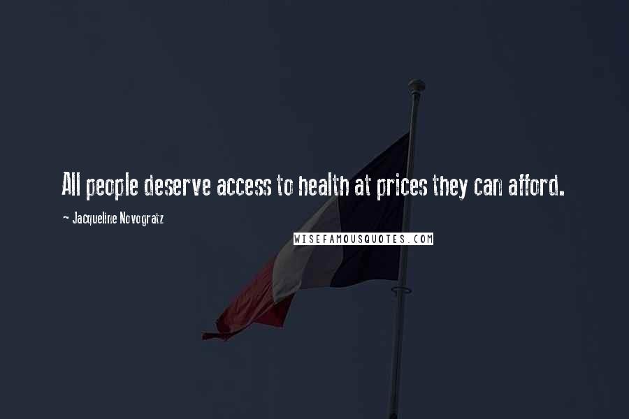 Jacqueline Novogratz Quotes: All people deserve access to health at prices they can afford.