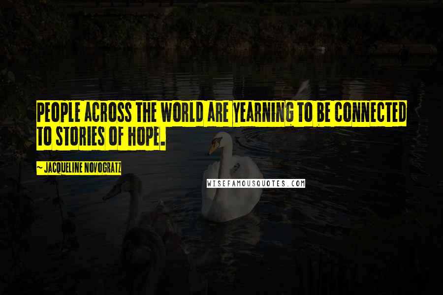 Jacqueline Novogratz Quotes: People across the world are yearning to be connected to stories of hope.