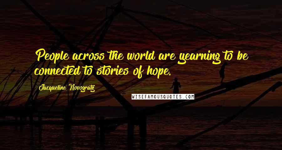 Jacqueline Novogratz Quotes: People across the world are yearning to be connected to stories of hope.