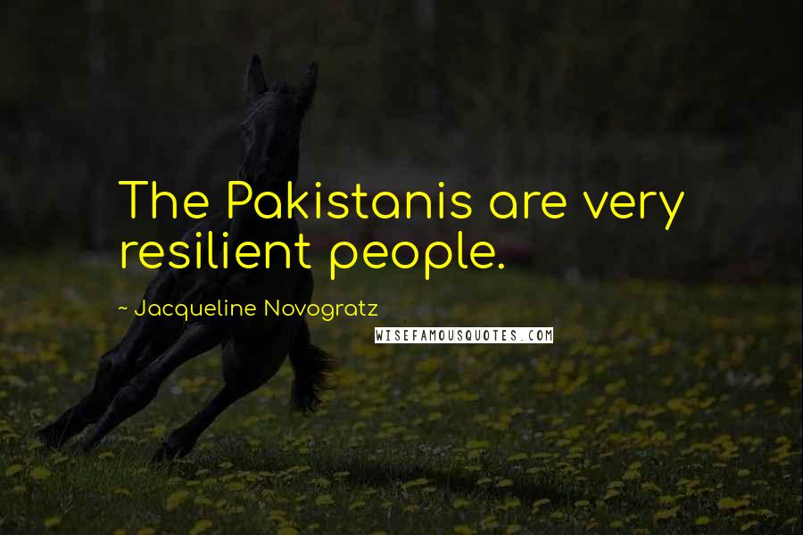 Jacqueline Novogratz Quotes: The Pakistanis are very resilient people.