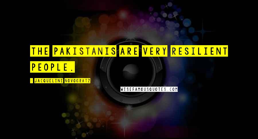 Jacqueline Novogratz Quotes: The Pakistanis are very resilient people.