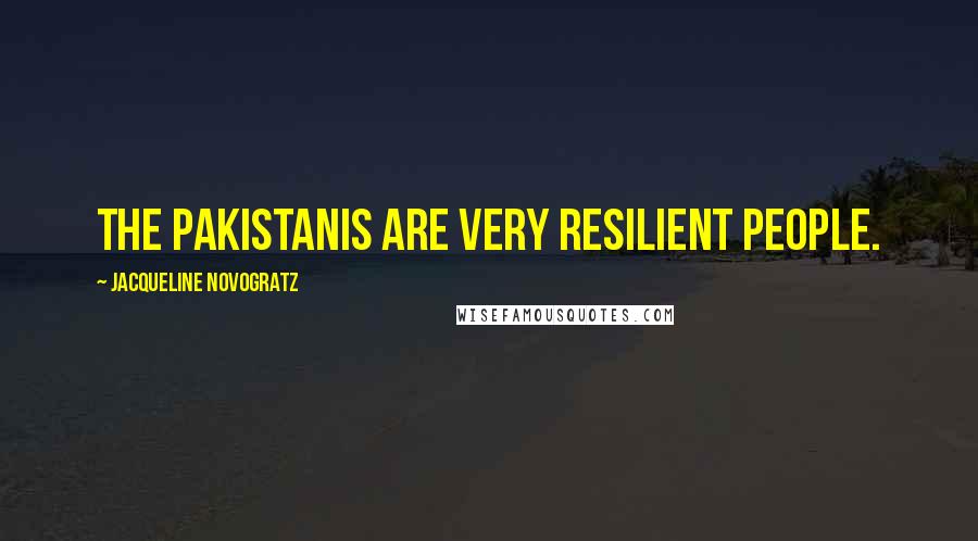 Jacqueline Novogratz Quotes: The Pakistanis are very resilient people.
