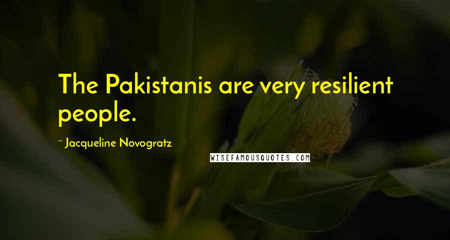 Jacqueline Novogratz Quotes: The Pakistanis are very resilient people.